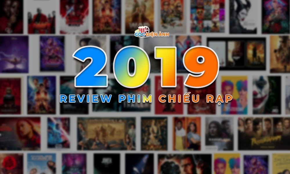 Tổng hợp review phim chiếu rạp 2019 (Cập nhật)