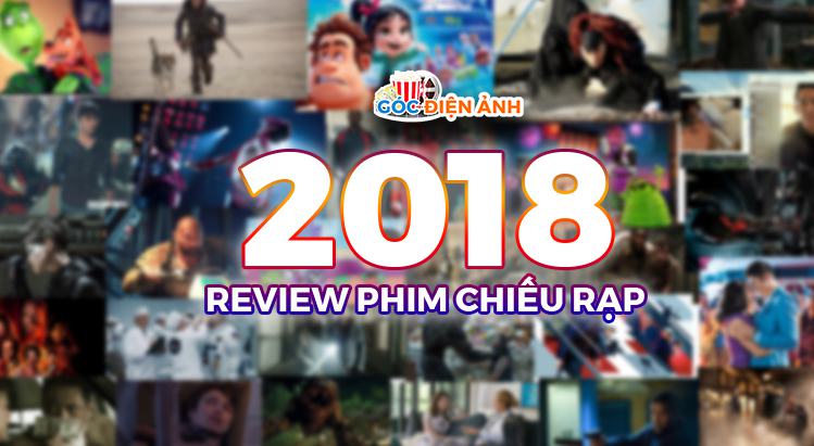 Tổng hợp review phim chiếu rạp năm 2018 (cập nhật)